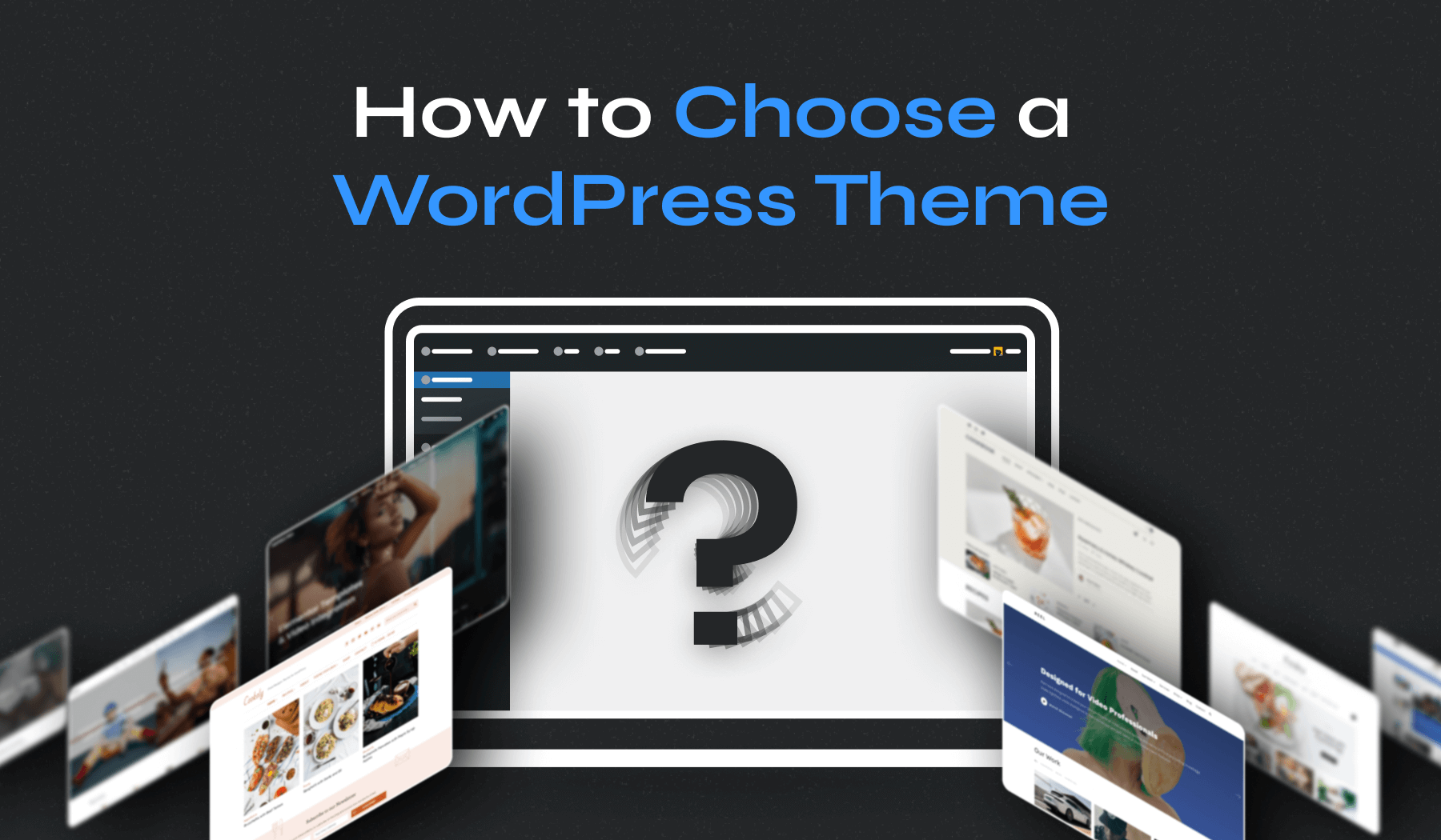 How to Choose a WordPress Theme: Expert Tips & Tricks